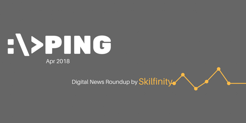 Ping by Skilfinity - Digital Marketing News Roundup - April 2018